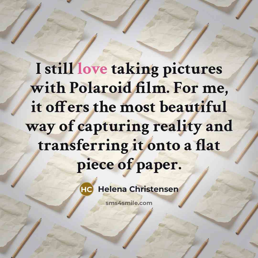 “I still love taking pictures with Polaroid film. For me,…” quote by Helena Christensen