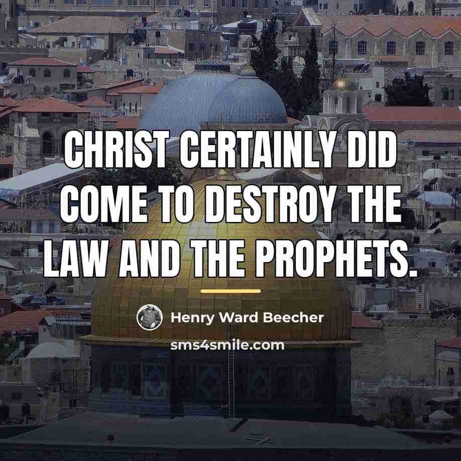 “Christ certainly did come to destroy the law and the…” quote by Henry Ward Beecher