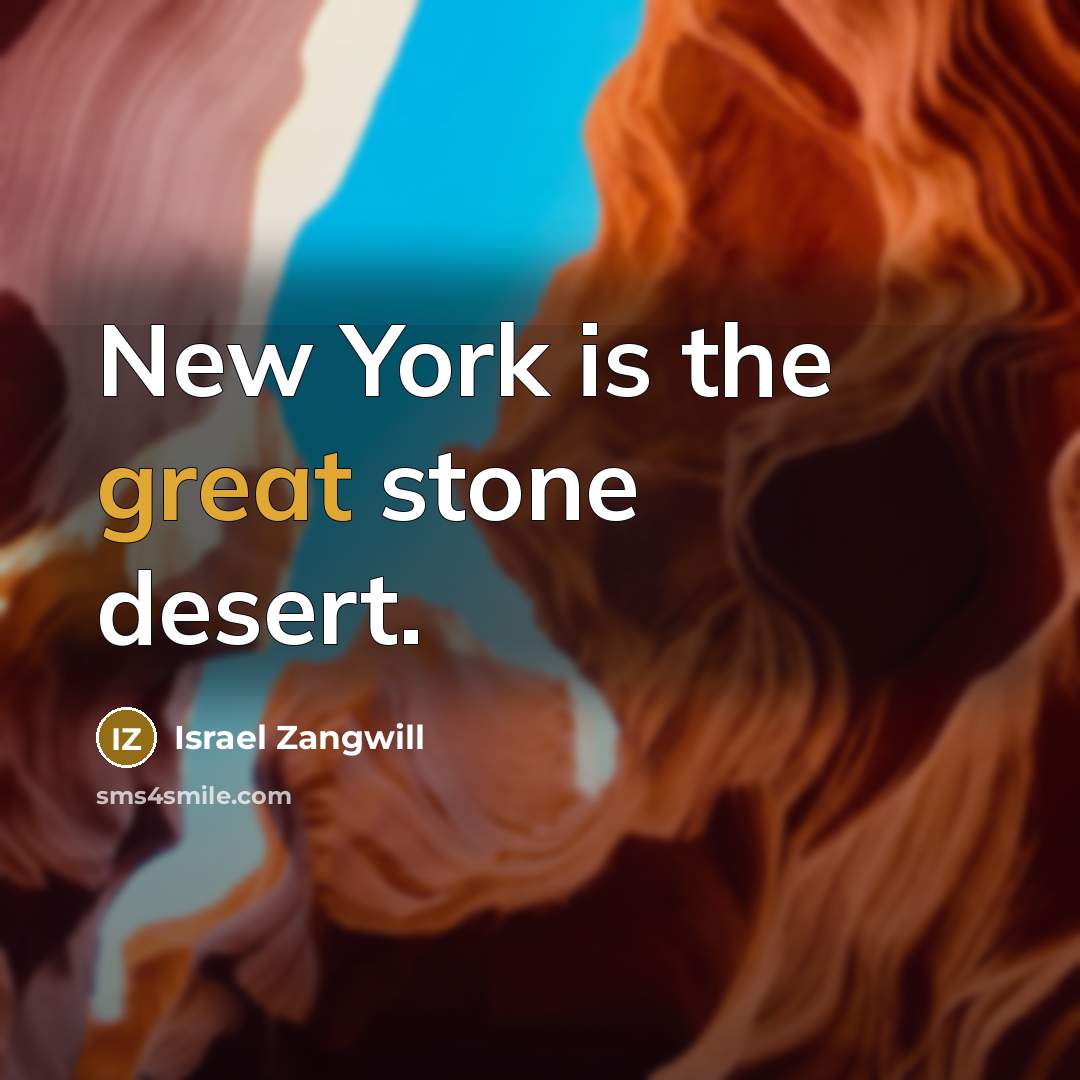 “New York is the great stone desert.…” quote by Israel Zangwill