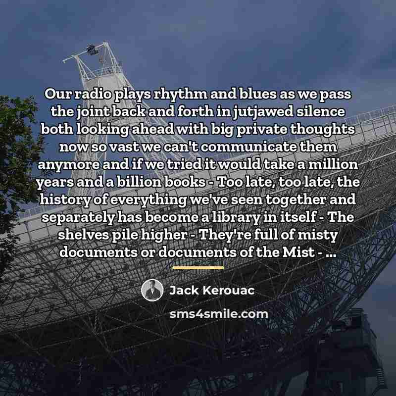 “Our radio plays rhythm and blues as we pass the…” quote by Jack Kerouac