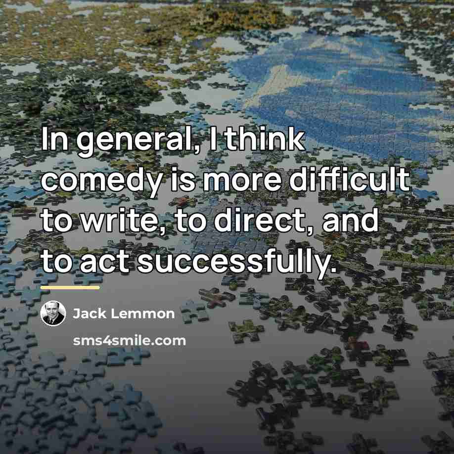 “In general, I think comedy is more difficult to write,…” quote by Jack Lemmon