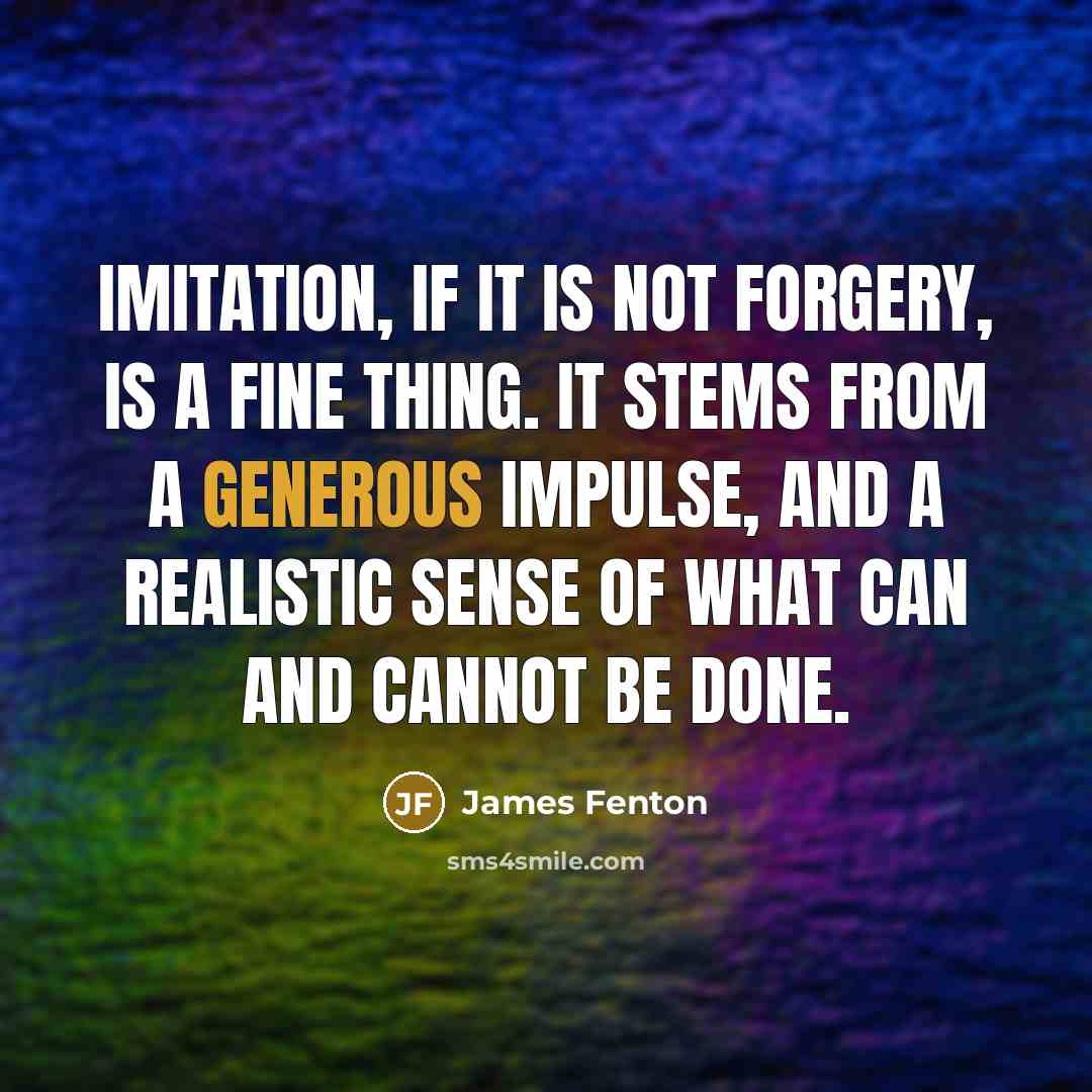 “Imitation, if it is not forgery, is a fine thing.…” quote by James Fenton