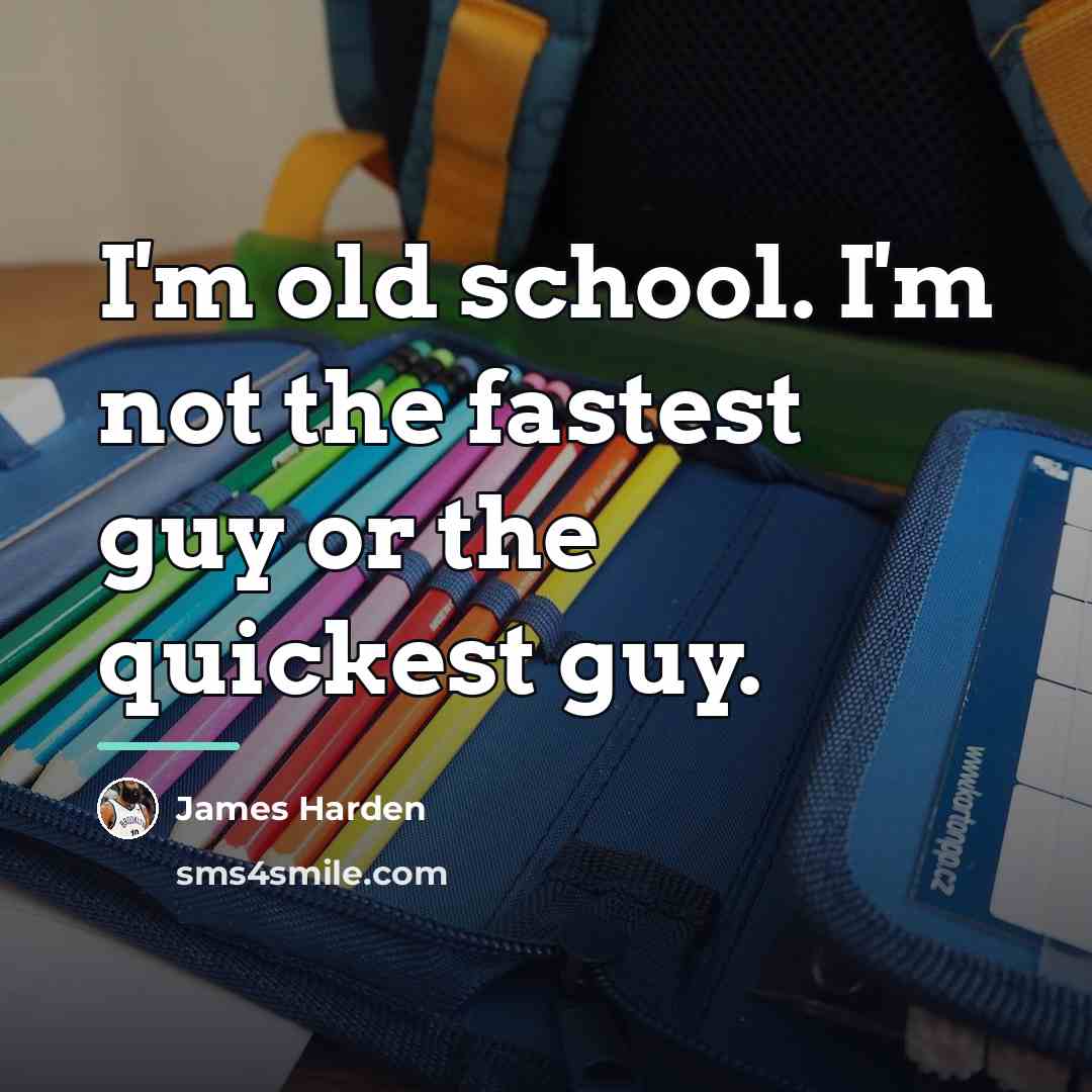 “I'm old school. I'm not the fastest guy or the…” quote by James Harden
