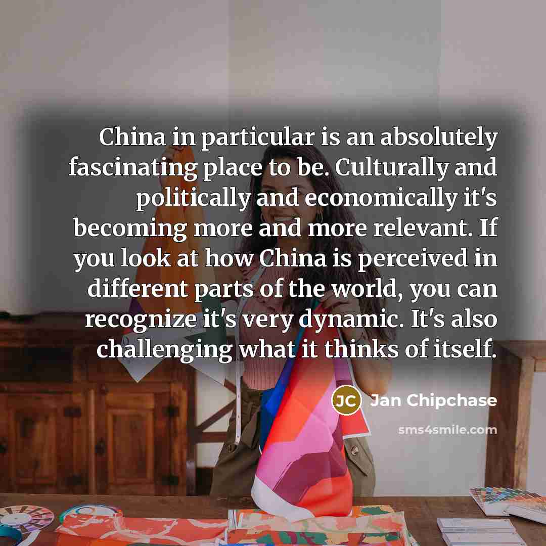 “China in particular is an absolutely fascinating place to be.…” quote by Jan Chipchase