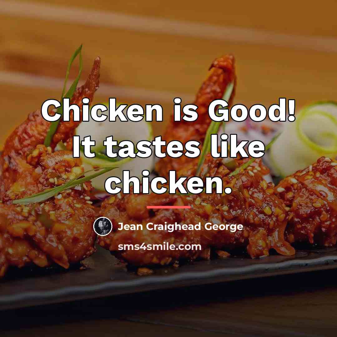 “Chicken is Good! It tastes like chicken.…” quote by Jean Craighead George