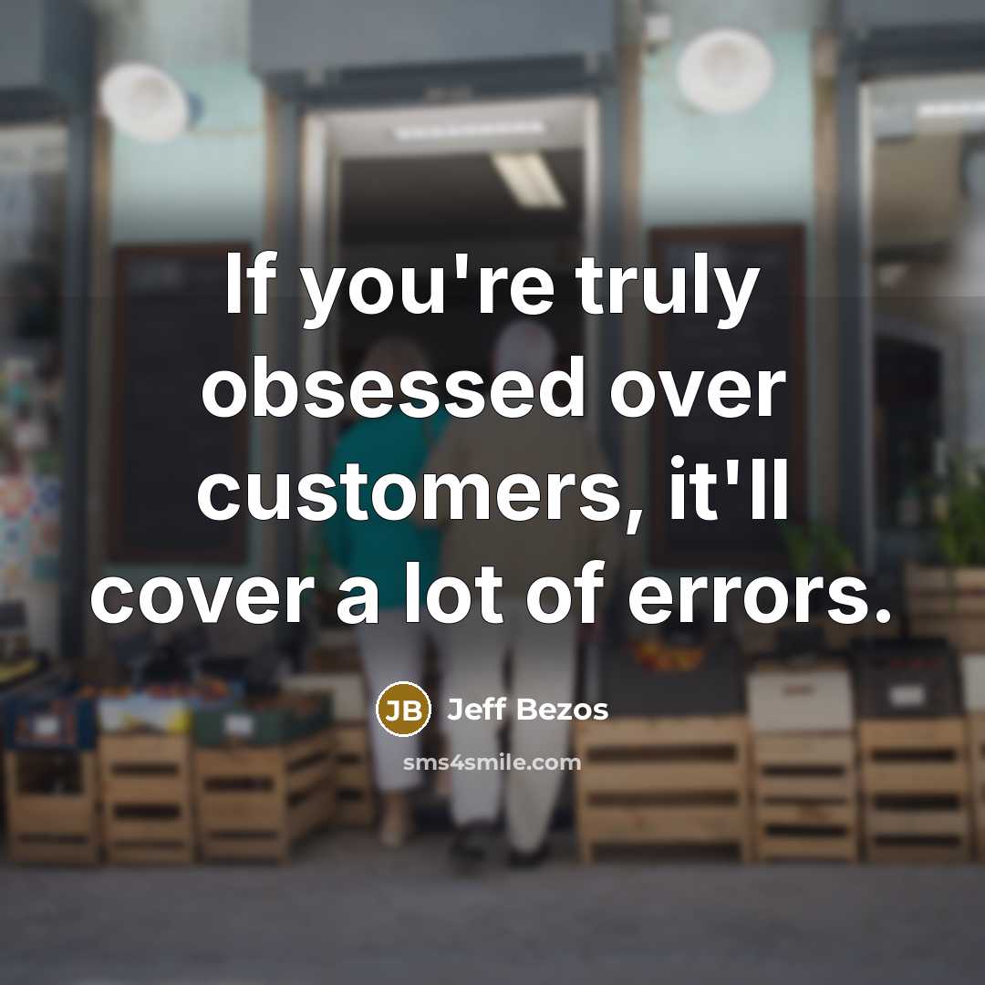 “If you're truly obsessed over customers, it'll cover a lot…” quote by Jeff Bezos