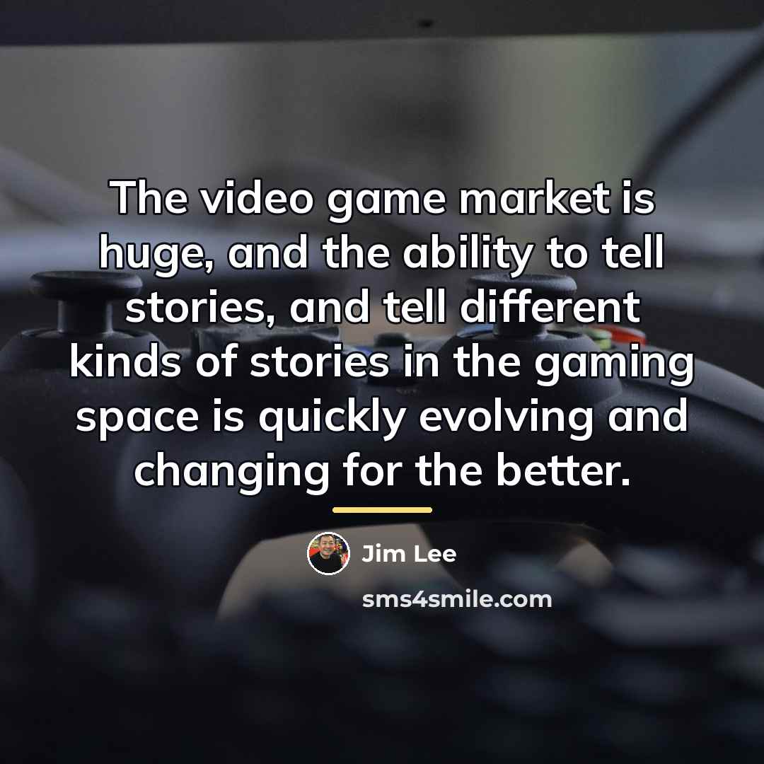 “The video game market is huge, and the ability to…” quote by Jim Lee