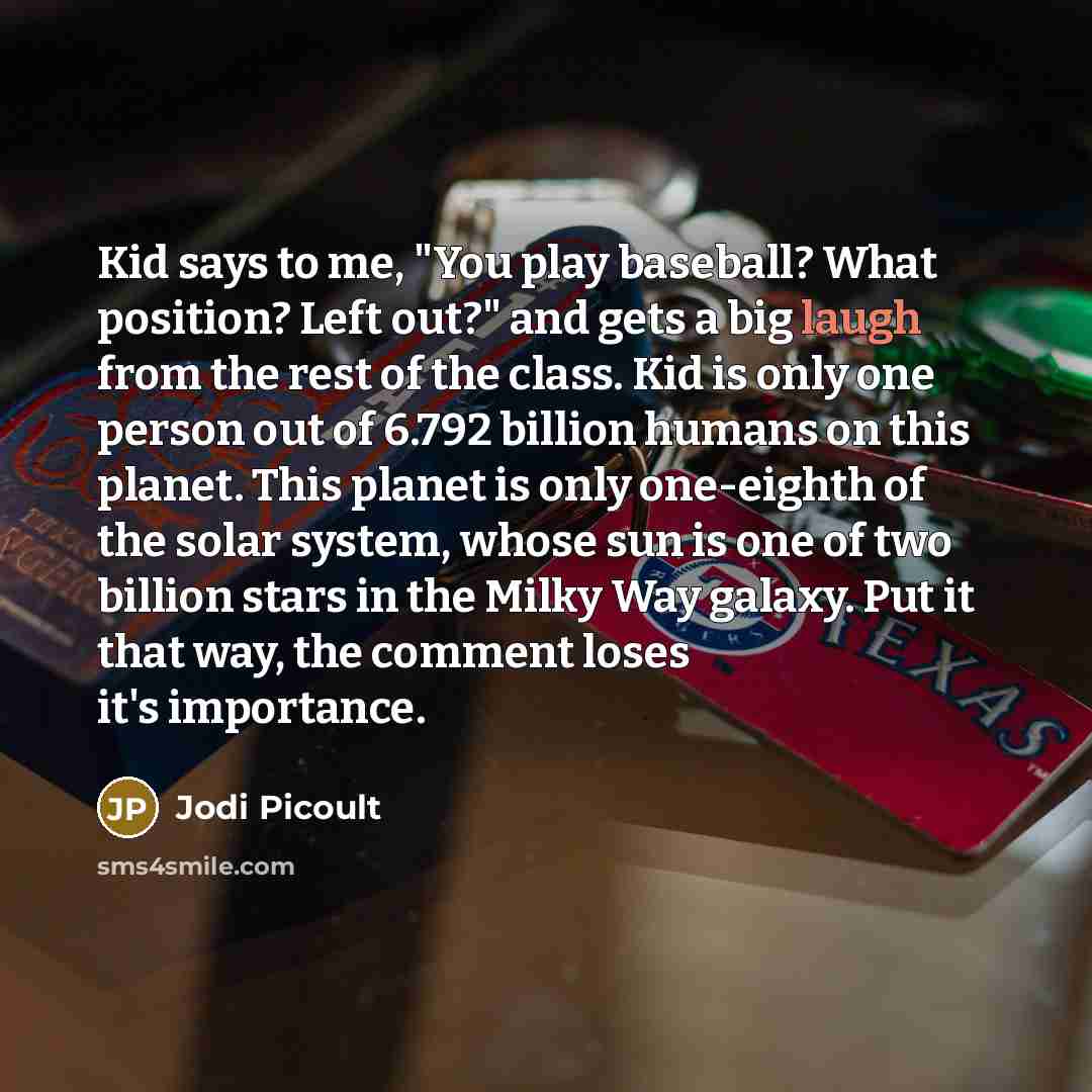 “Kid says to me, "You play baseball? What position? Left…” quote by Jodi Picoult