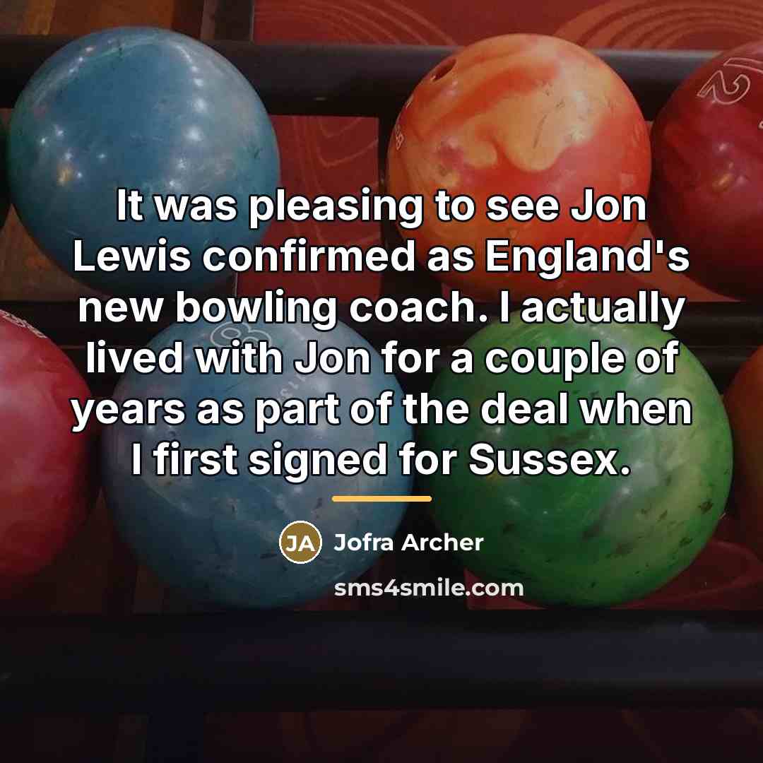 “It was pleasing to see Jon Lewis confirmed as England's…” quote by Jofra Archer