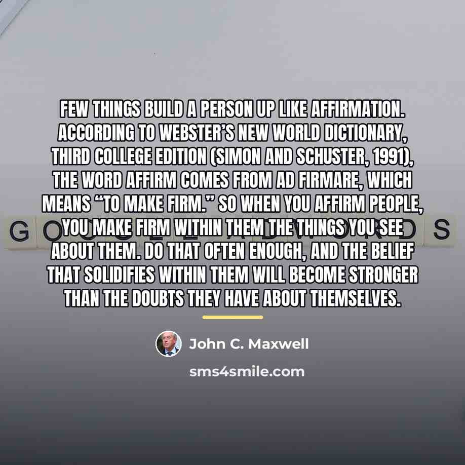 “Few things build a person up like affirmation. According to…” quote by John C. Maxwell