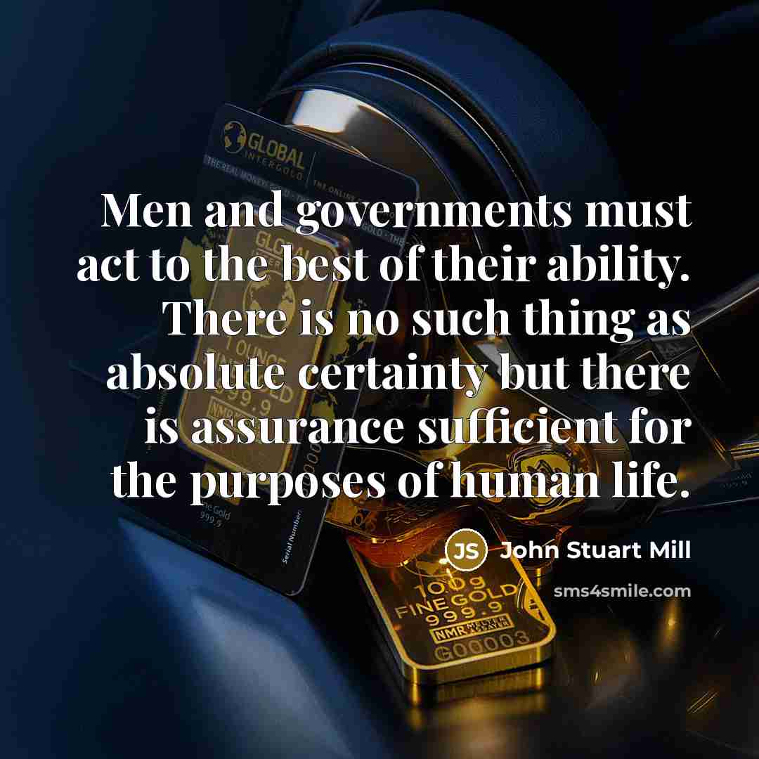 “Men and governments must act to the best of their…” quote by John Stuart Mill