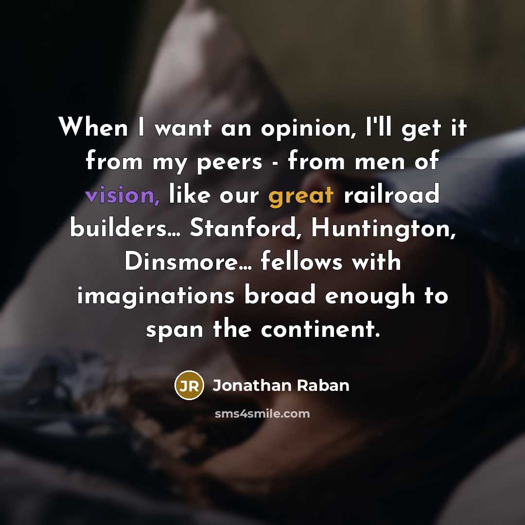 “When I want an opinion, I'll get it from my…” quote by Jonathan Raban