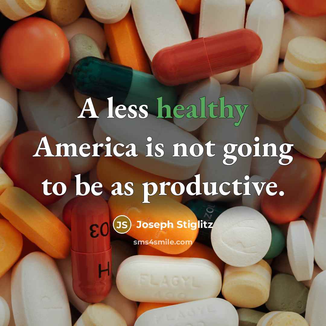 “A less healthy America is not going to be as…” quote by Joseph Stiglitz
