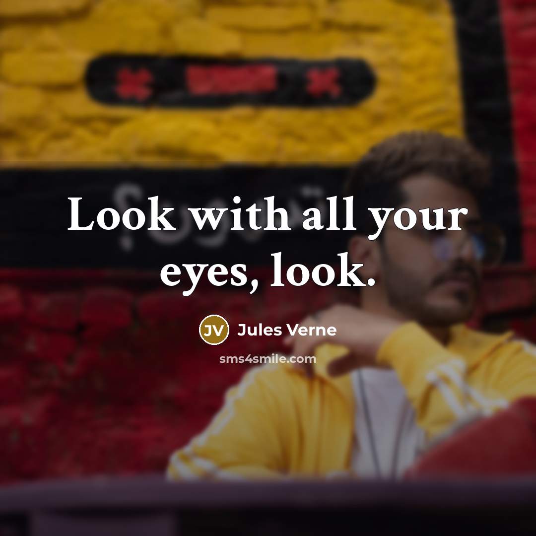 “Look with all your eyes, look.…” quote by Jules Verne