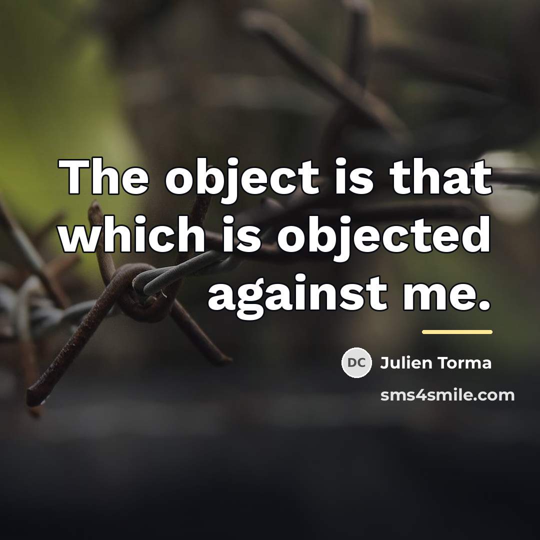“The object is that which is objected against me.…” quote by Julien Torma