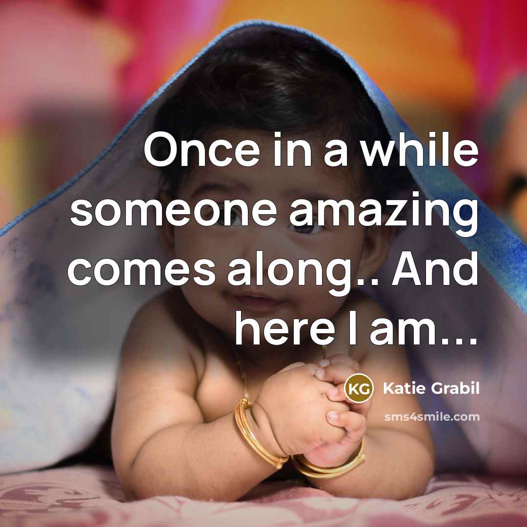 “Once in a while someone amazing comes along.. And here…” quote by Katie Grabil