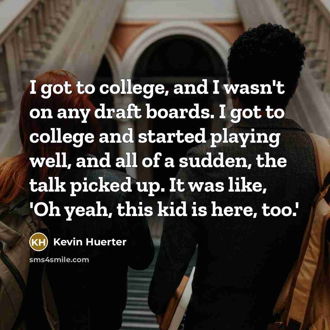 “I got to college, and I wasn't on any draft…” quote by Kevin Huerter