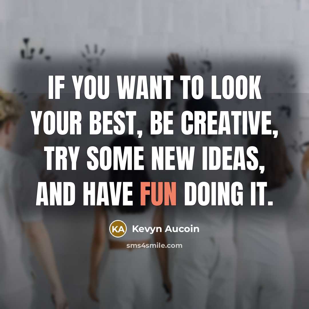 “If you want to look your best, be creative, try…” quote by Kevyn Aucoin