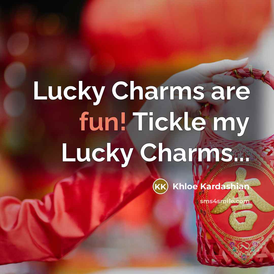 “Lucky Charms are fun! Tickle my Lucky Charms...…” quote by Khloe Kardashian