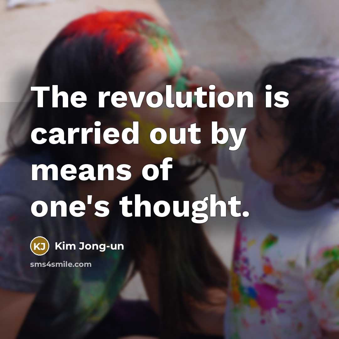 “The revolution is carried out by means of one's thought.…” quote by Kim Jong-un
