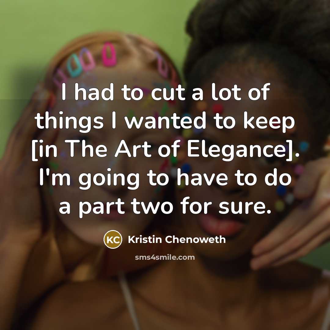 “I had to cut a lot of things I wanted…” quote by Kristin Chenoweth
