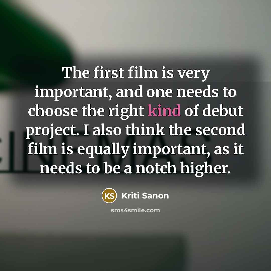 “The first film is very important, and one needs to…” quote by Kriti Sanon