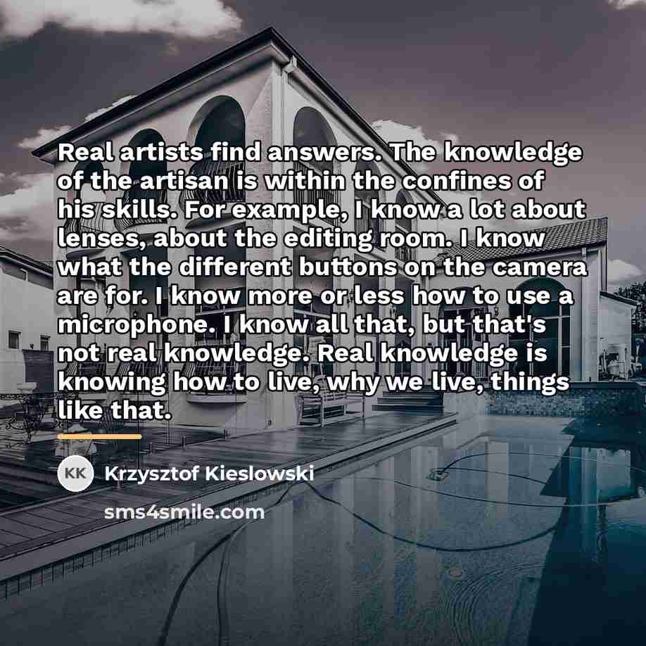 “Real artists find answers. The knowledge of the artisan is…” quote by Krzysztof Kieslowski