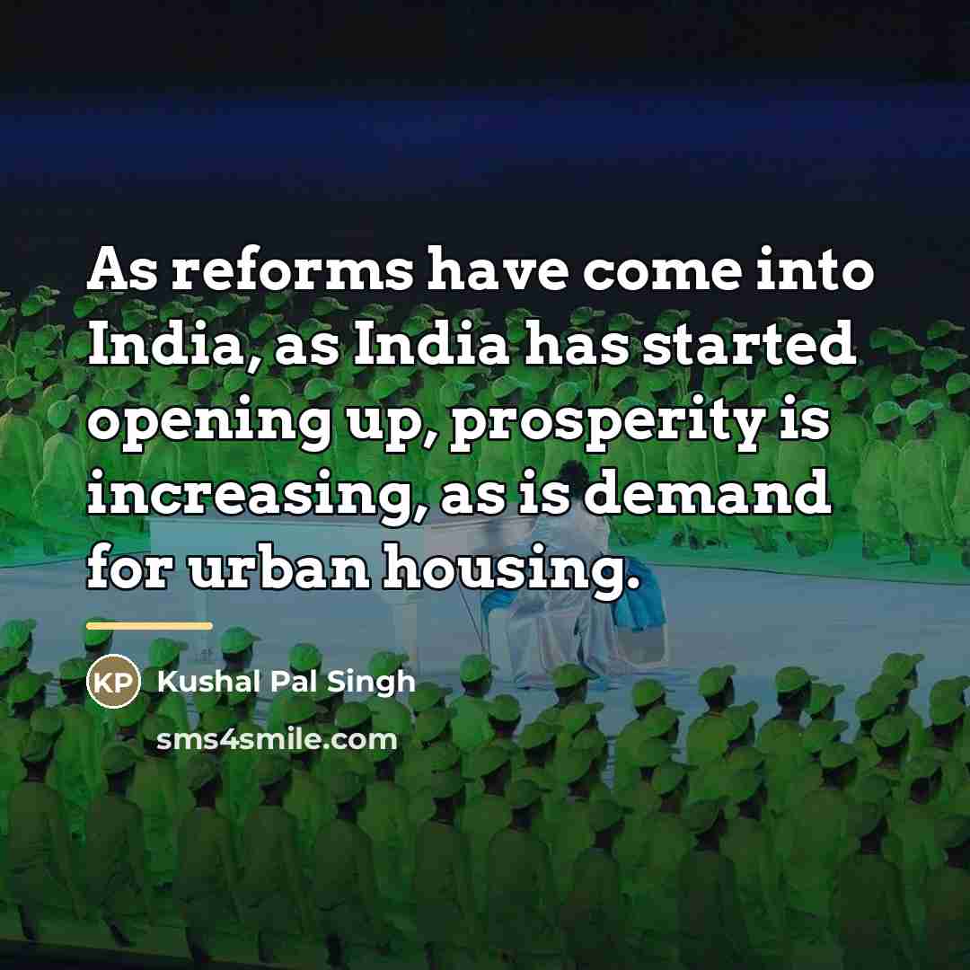 “As reforms have come into India, as India has started…” quote by Kushal Pal Singh