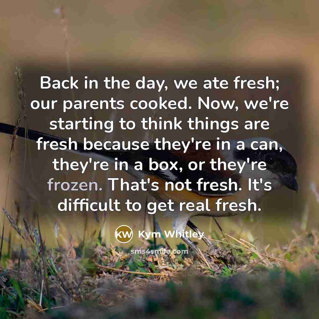 “Back in the day, we ate fresh; our parents cooked.…” quote by Kym Whitley