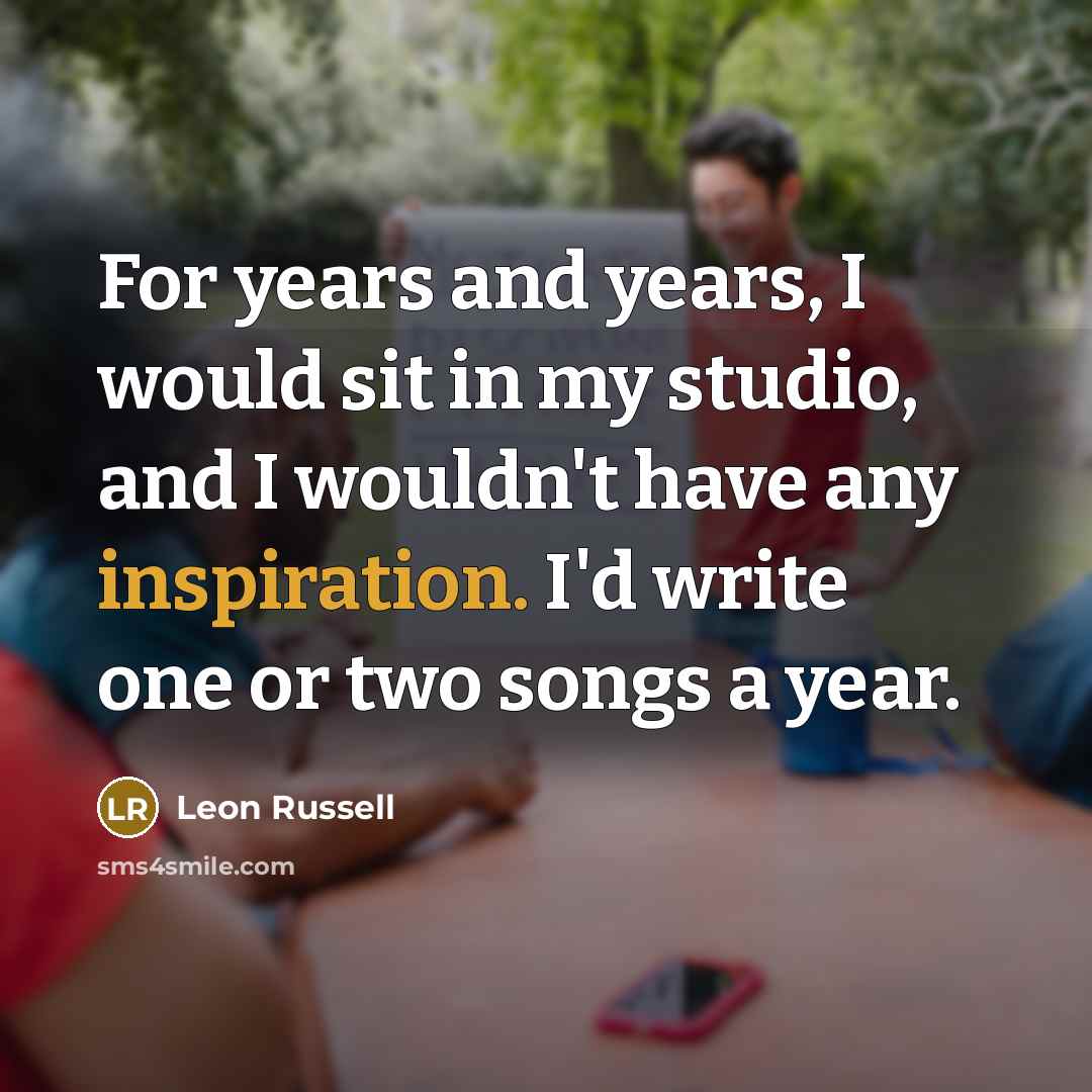 “For years and years, I would sit in my studio,…” quote by Leon Russell