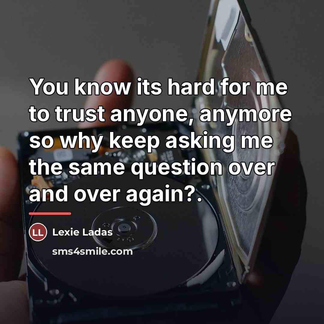 “You know its hard for me to trust anyone, anymore…” quote by Lexie Ladas