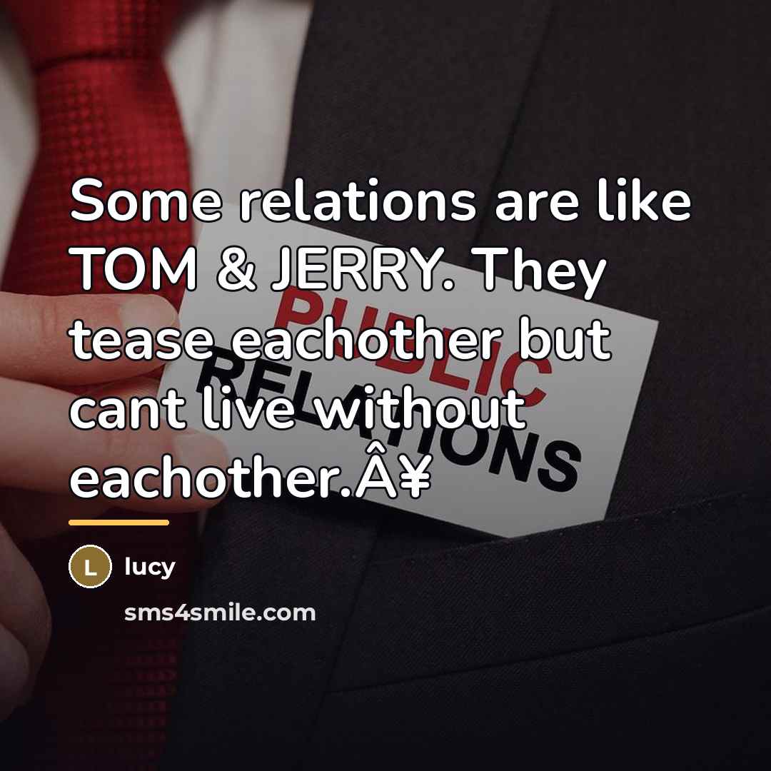 “Some relations are like TOM & JERRY. They tease eachother…” quote by Lucy