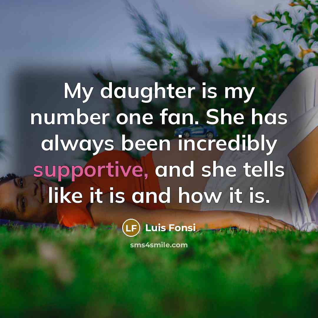 “My daughter is my number one fan. She has always…” quote by Luis Fonsi