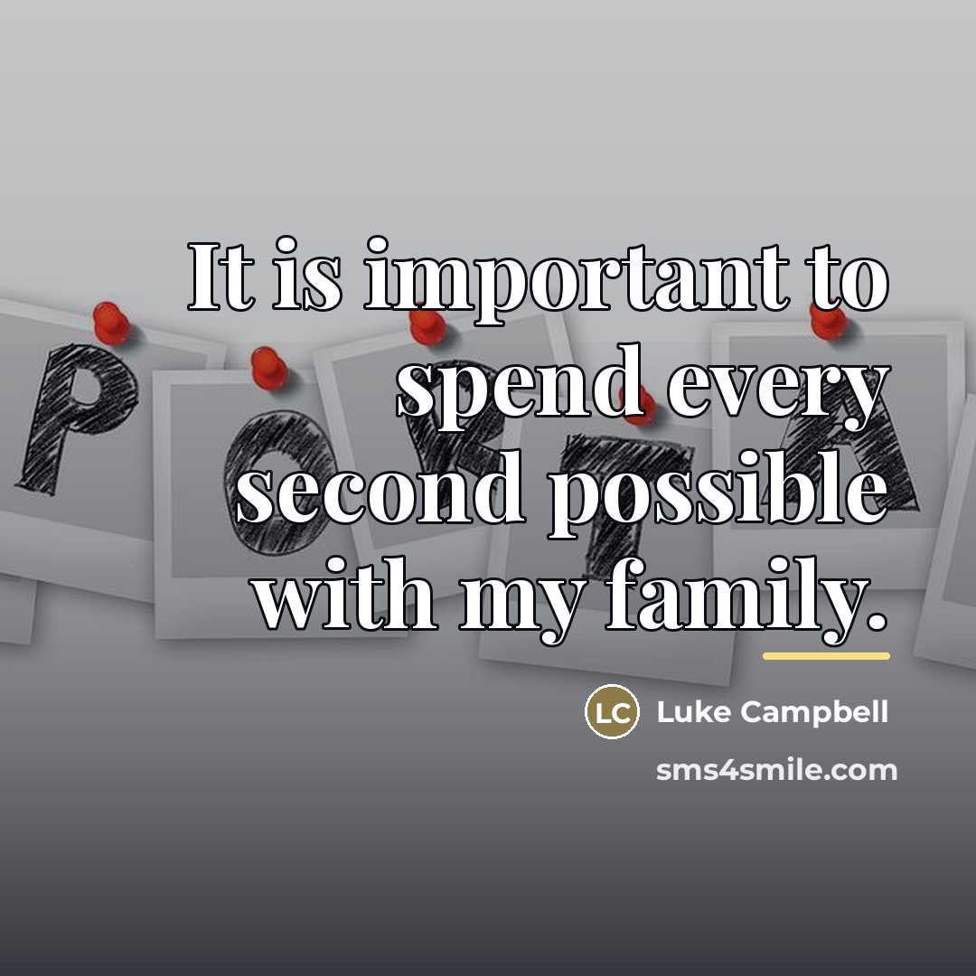 “It is important to spend every second possible with my…” quote by Luke Campbell
