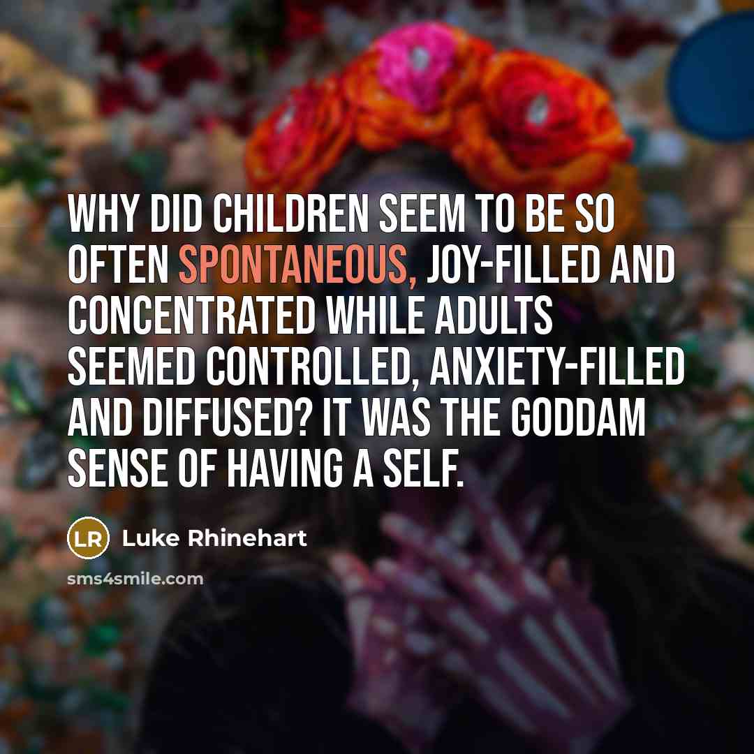 “Why did children seem to be so often spontaneous, joy-filled…” quote by Luke Rhinehart