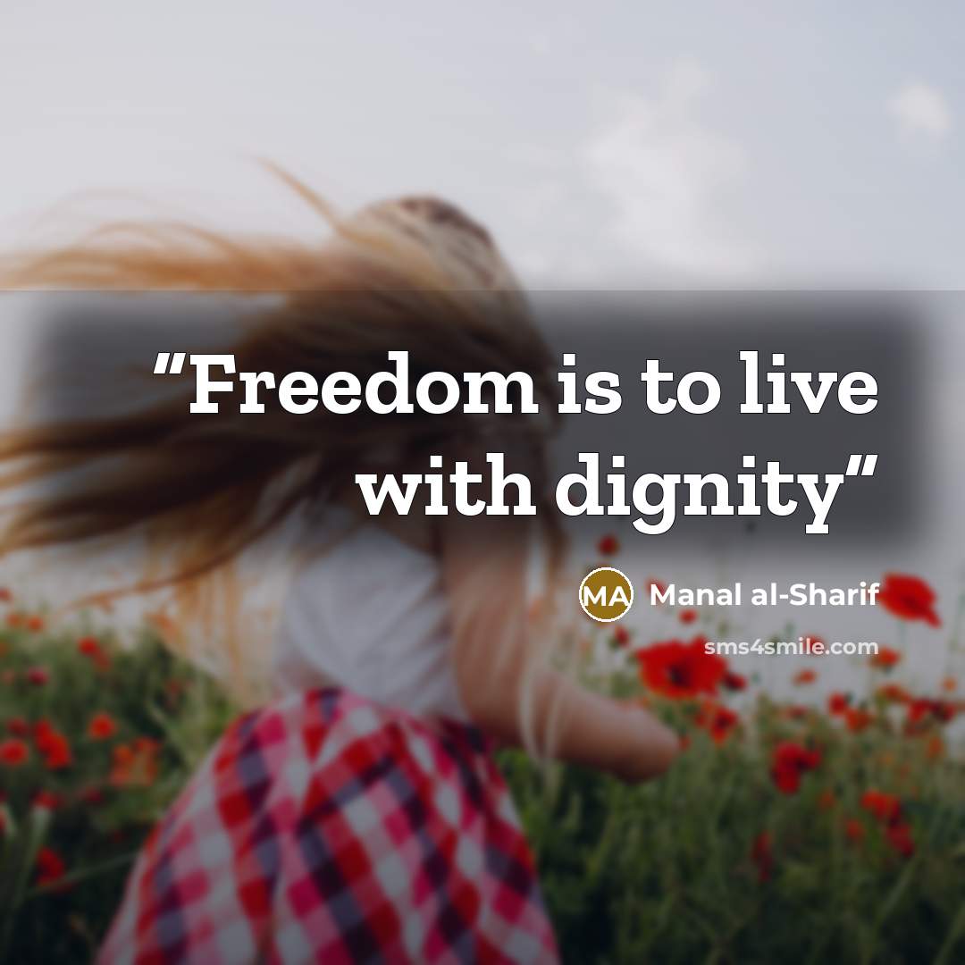 “Freedom is to live with dignity” quote by Manal al-Sharif