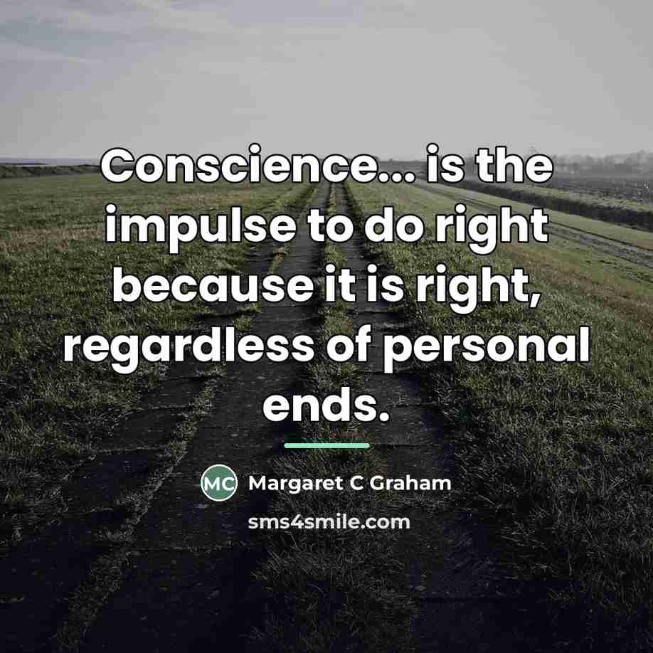 “Conscience... is the impulse to do right because it is…” quote by Margaret C Graham