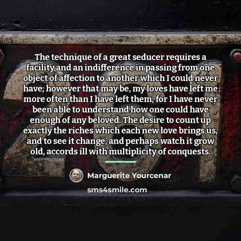 “The technique of a great seducer requires a facility and…” quote by Marguerite Yourcenar