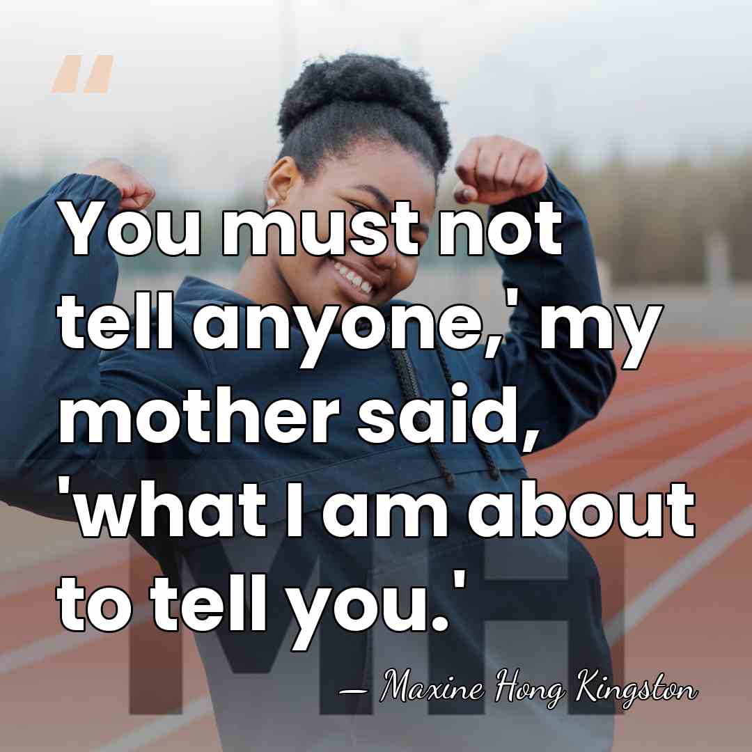 You must not tell anyone,' my mother said, 'what I am about&hellip; - Maxine Hong Kingston