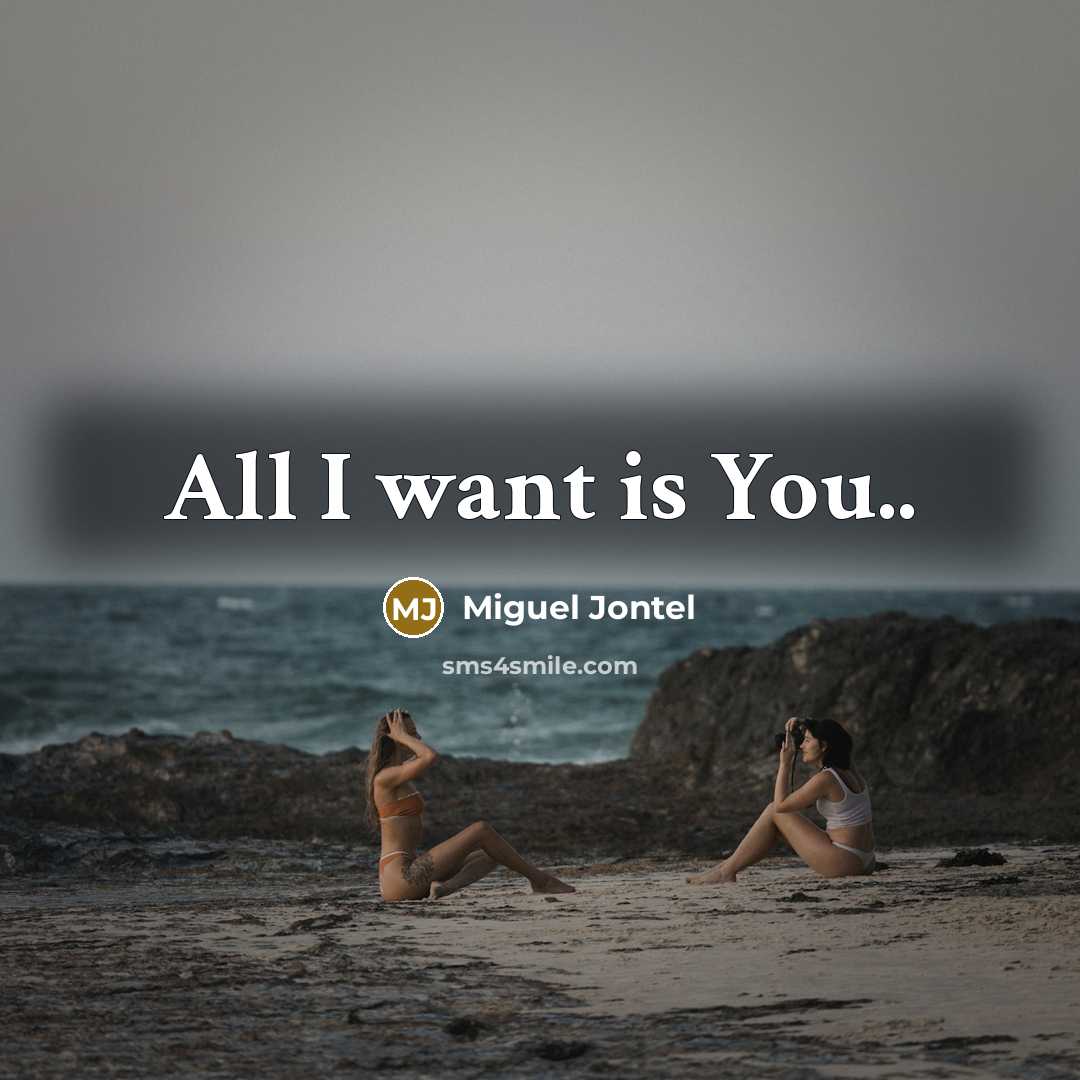 “All I want is You..…” quote by Miguel Jontel