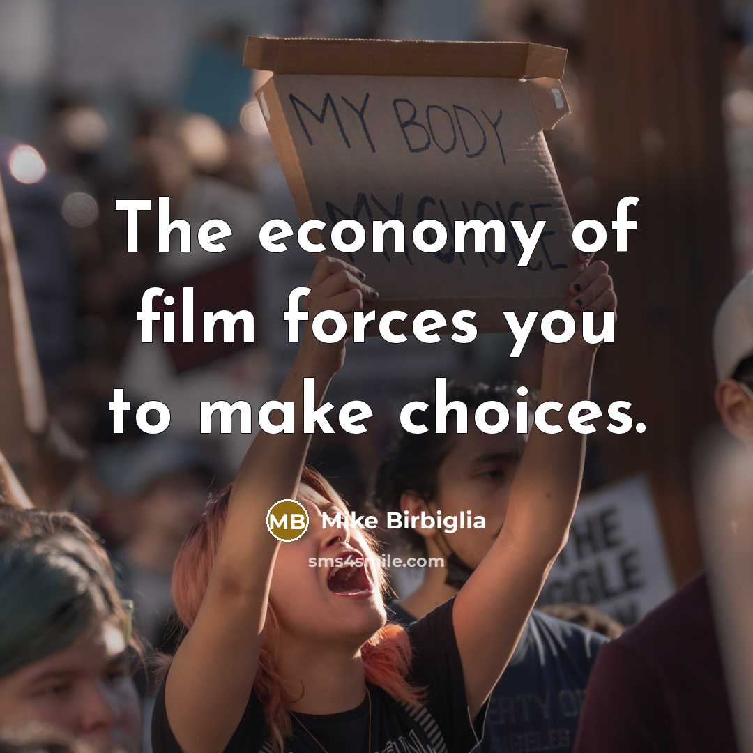 “The economy of film forces you to make choices.…” quote by Mike Birbiglia
