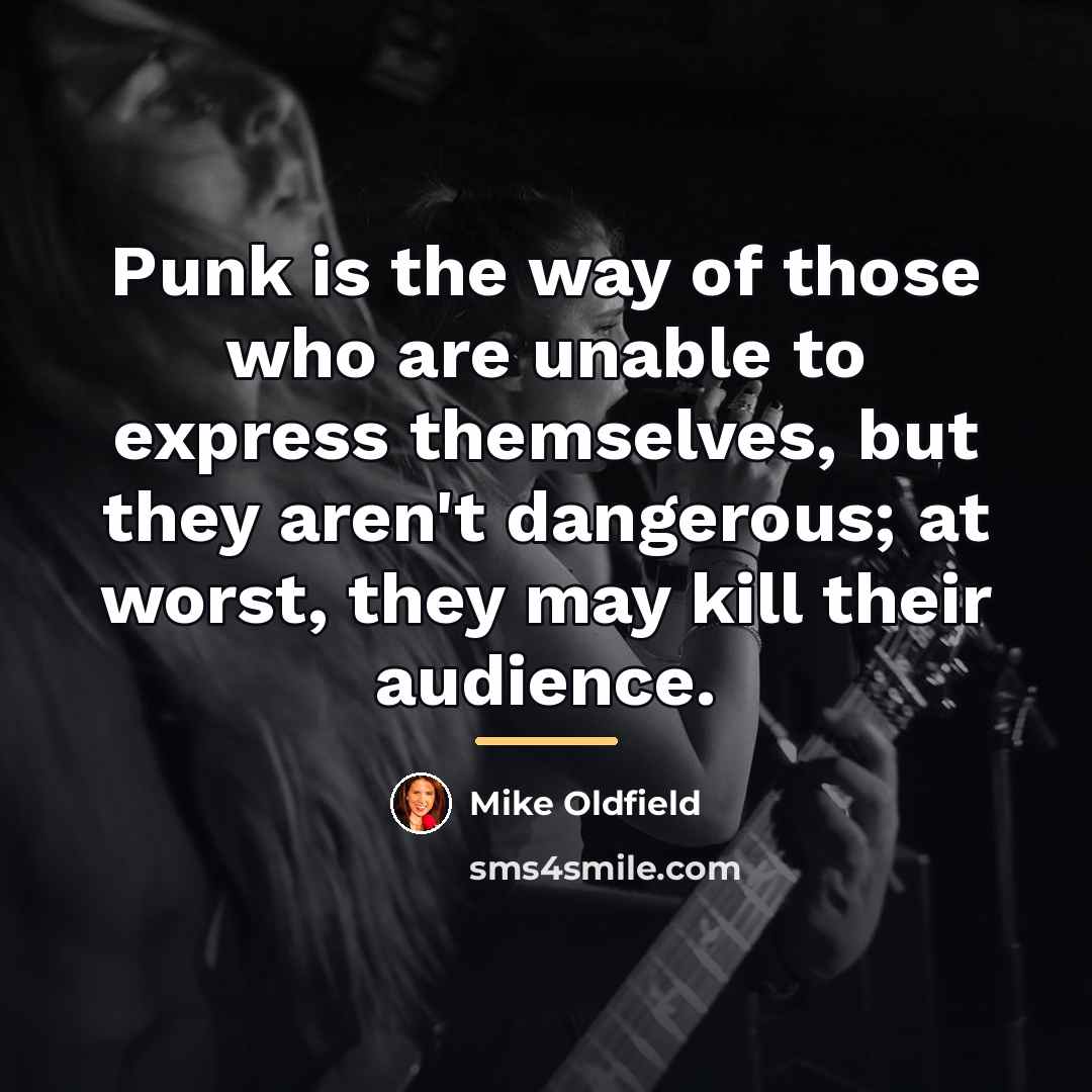 “Punk is the way of those who are unable to…” quote by Mike Oldfield