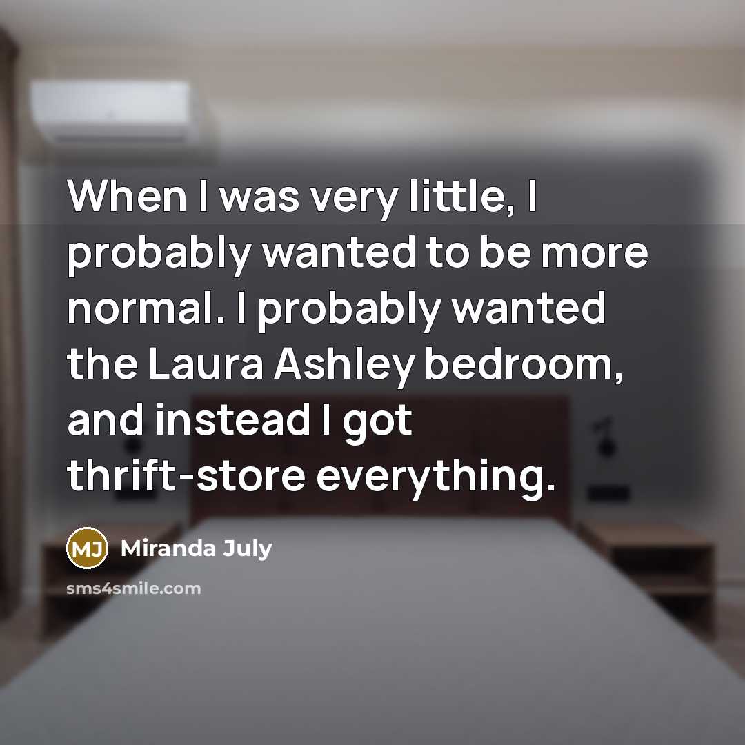 “When I was very little, I probably wanted to be…” quote by Miranda July