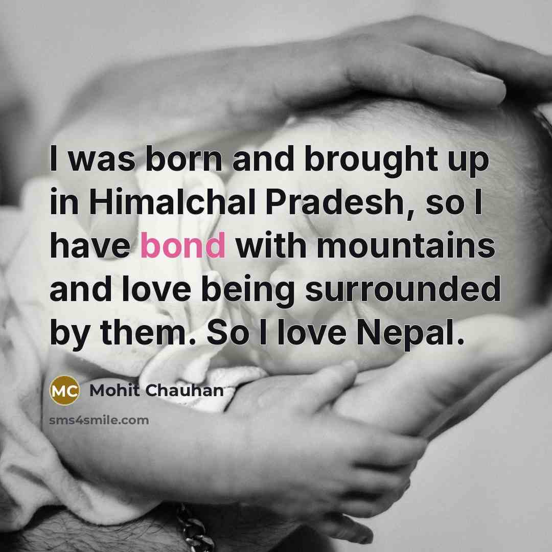 “I was born and brought up in Himalchal Pradesh, so…” quote by Mohit Chauhan