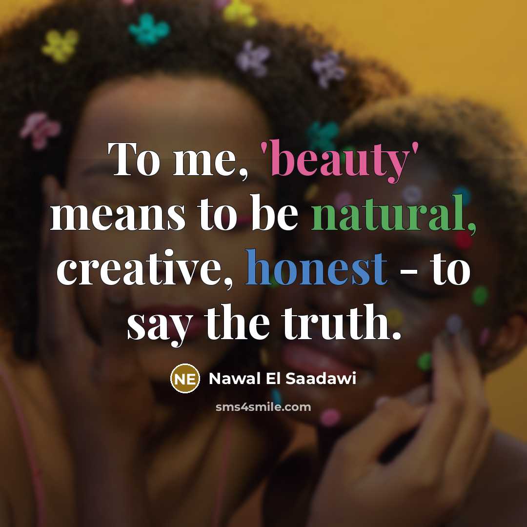 “To me, 'beauty' means to be natural, creative, honest -…” quote by Nawal El Saadawi