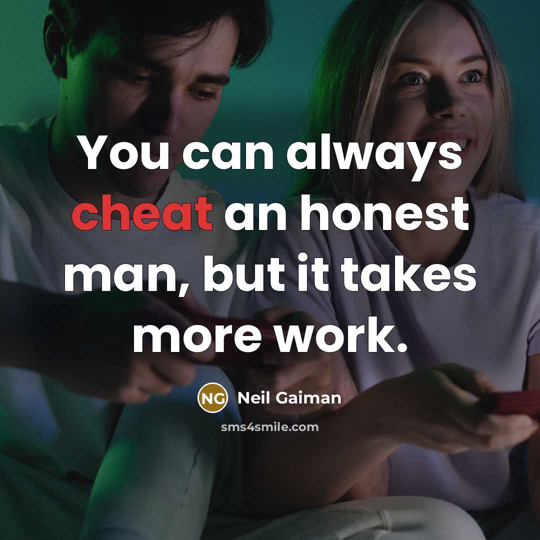 “You can always cheat an honest man, but it takes…” quote by Neil Gaiman