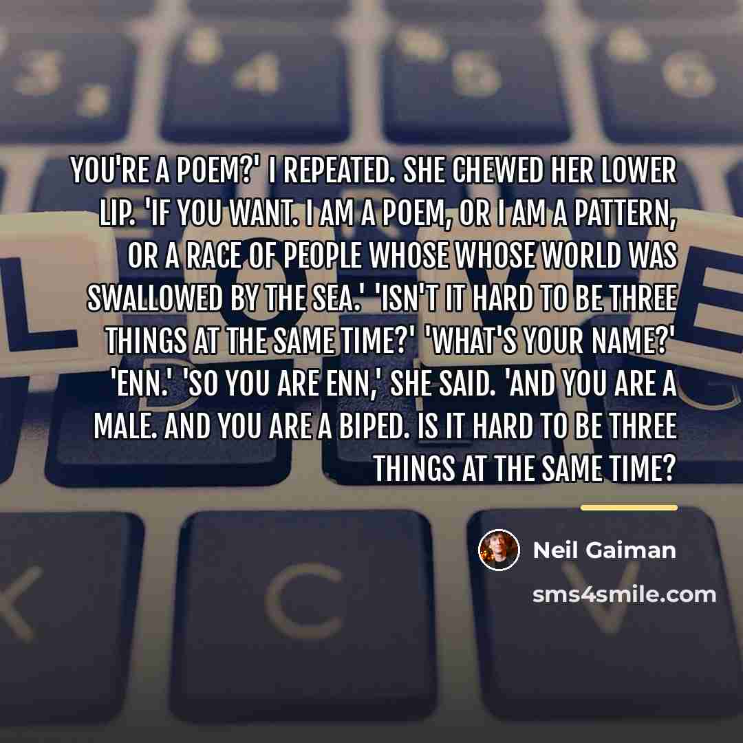 “You're a poem?' I repeated. She chewed her lower lip.…” quote by Neil Gaiman