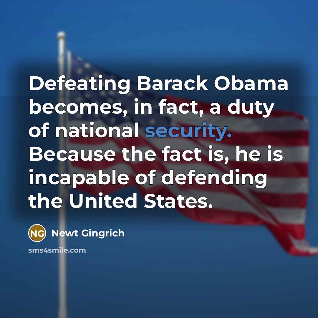 “Defeating Barack Obama becomes, in fact, a duty of national…” quote by Newt Gingrich