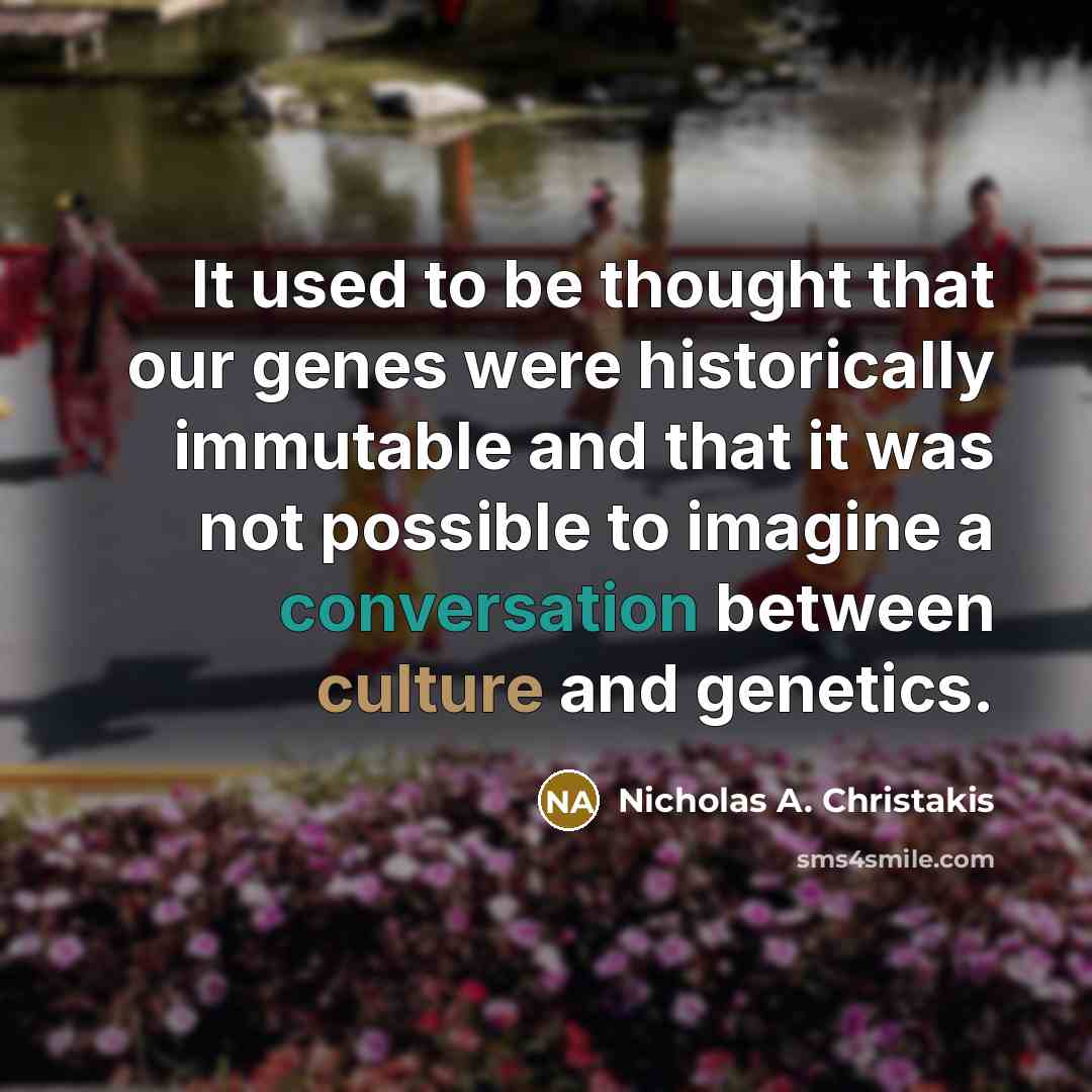 “It used to be thought that our genes were historically…” quote by Nicholas A. Christakis