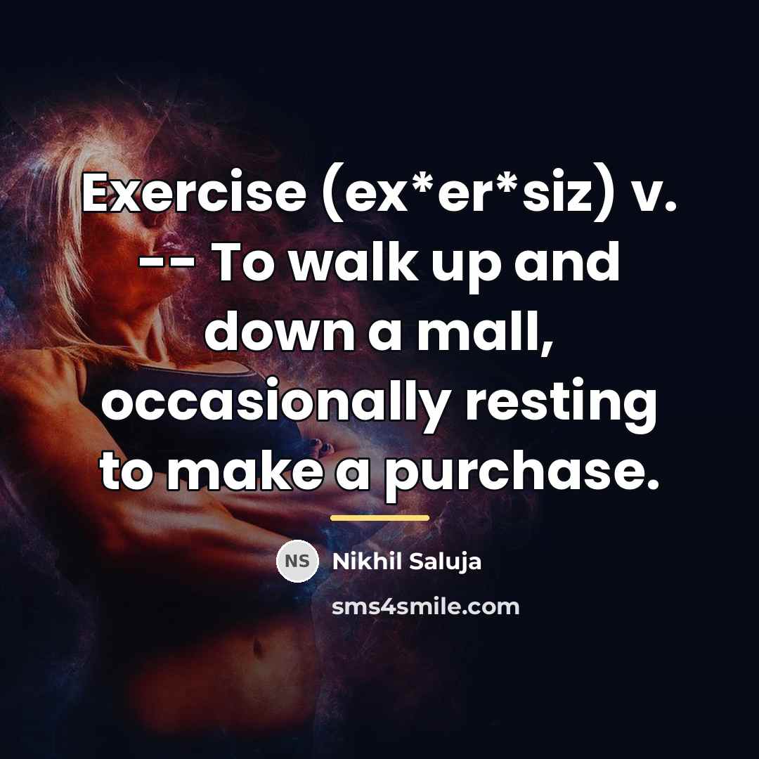 “Exercise (ex*er*siz) v. -- To walk up and down a…” quote by Nikhil Saluja